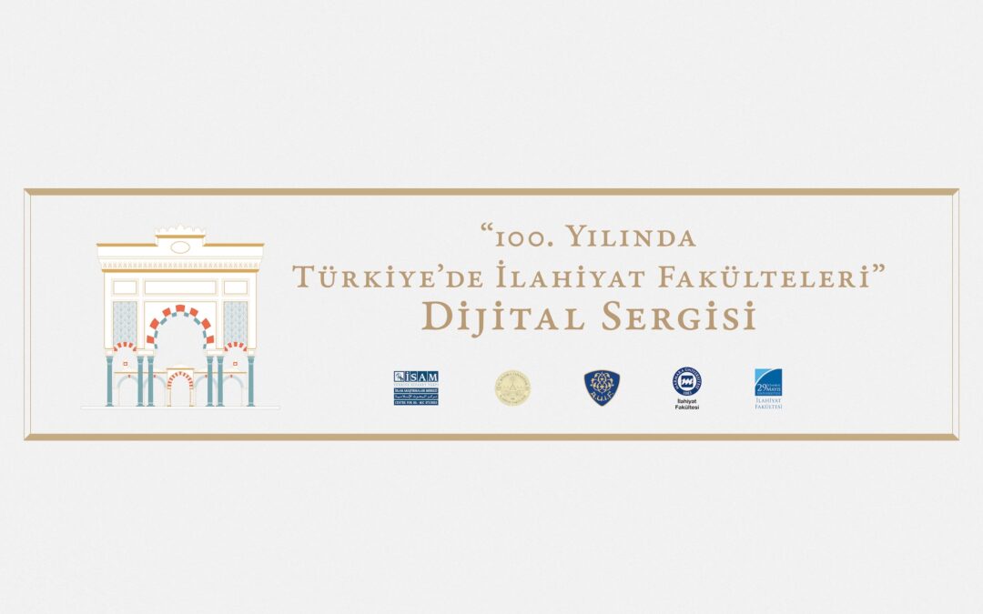 “100. Yılında  Türkiye’de İlahiyat  Fakülteleri” Dijital Sergisi